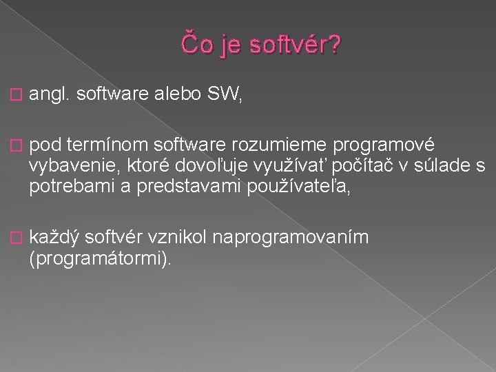 Čo je softvér? � angl. software alebo SW, � pod termínom software rozumieme programové