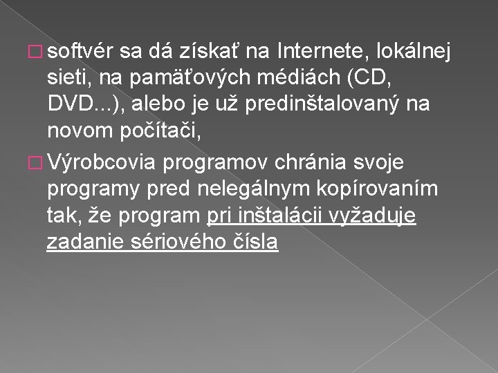 � softvér sa dá získať na Internete, lokálnej sieti, na pamäťových médiách (CD, DVD.