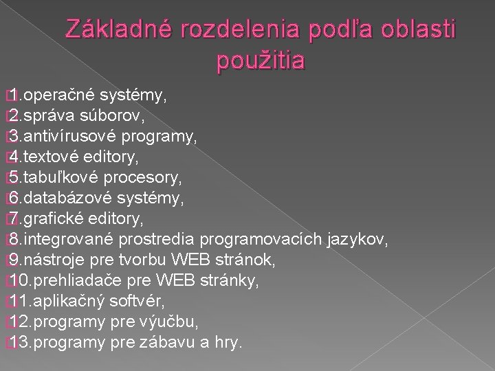 Základné rozdelenia podľa oblasti použitia � 1. operačné systémy, � 2. správa súborov, �