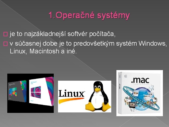 1. Operačné systémy je to najzákladnejší softvér počítača, � v súčasnej dobe je to