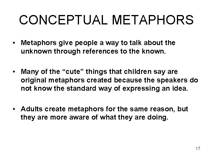 CONCEPTUAL METAPHORS • Metaphors give people a way to talk about the unknown through