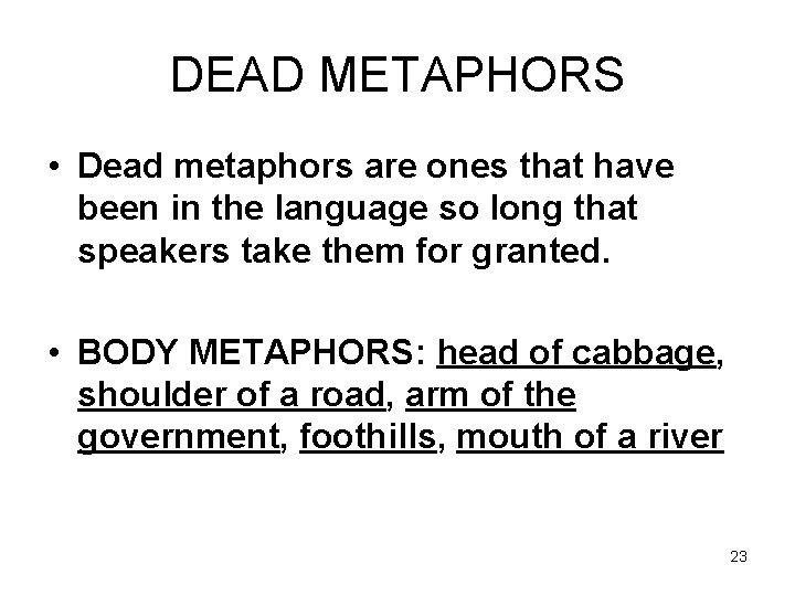 DEAD METAPHORS • Dead metaphors are ones that have been in the language so