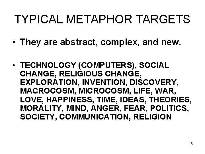 TYPICAL METAPHOR TARGETS • They are abstract, complex, and new. • TECHNOLOGY (COMPUTERS), SOCIAL