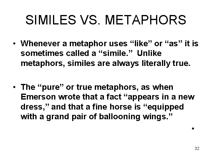 SIMILES VS. METAPHORS • Whenever a metaphor uses “like” or “as” it is sometimes