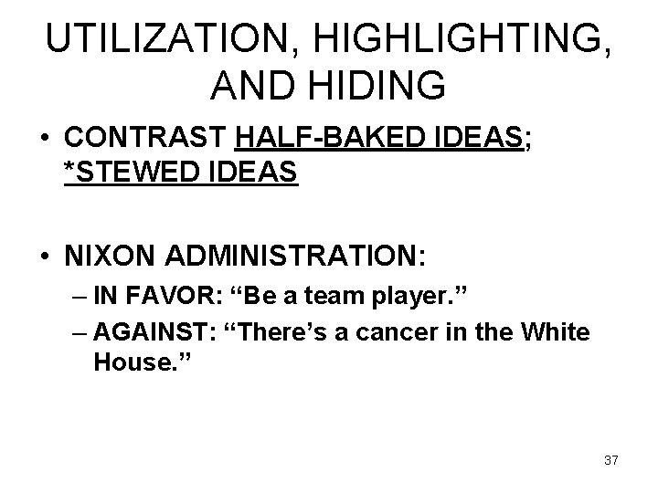 UTILIZATION, HIGHLIGHTING, AND HIDING • CONTRAST HALF-BAKED IDEAS; *STEWED IDEAS • NIXON ADMINISTRATION: –