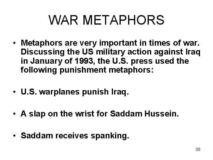 WAR METAPHORS • Metaphors are very important in times of war. Discussing the US