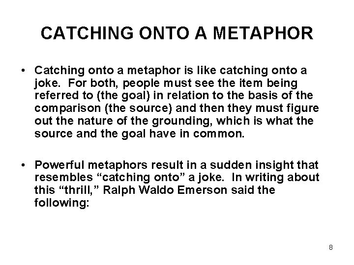 CATCHING ONTO A METAPHOR • Catching onto a metaphor is like catching onto a