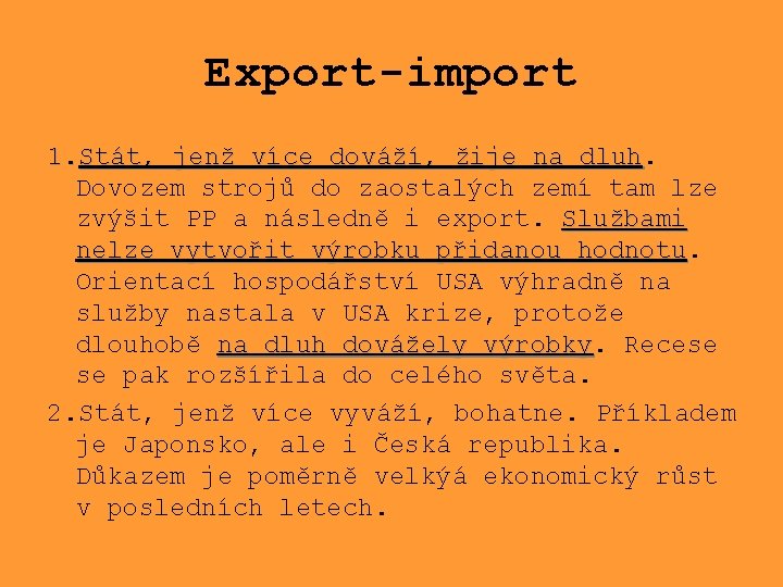 Export-import 1. Stát, jenž více dováží, žije na dluh Dovozem strojů do zaostalých zemí