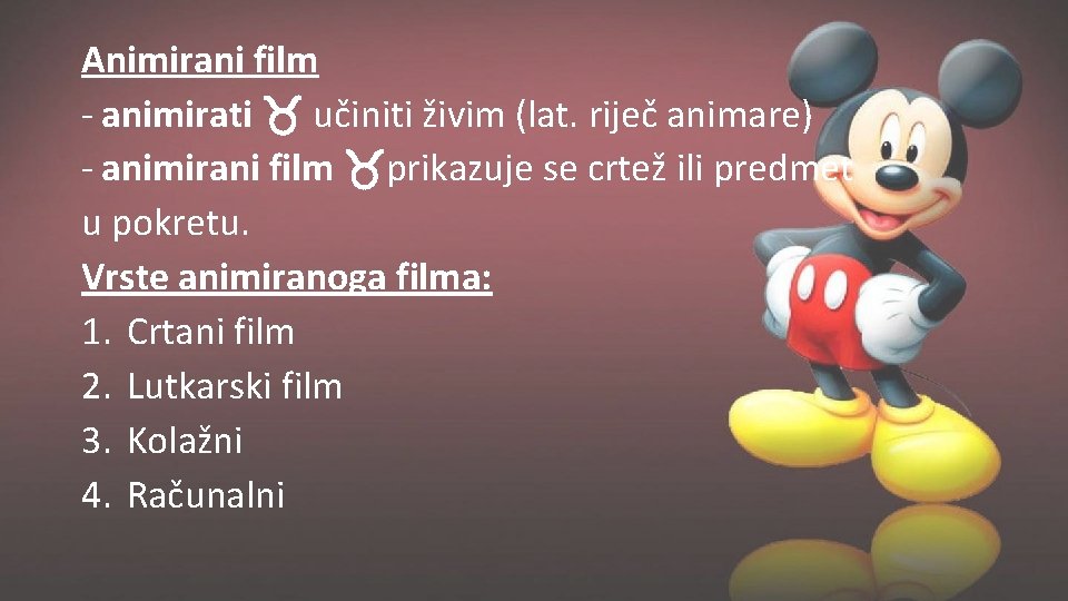 Animirani film - animirati učiniti živim (lat. riječ animare) - animirani film prikazuje se