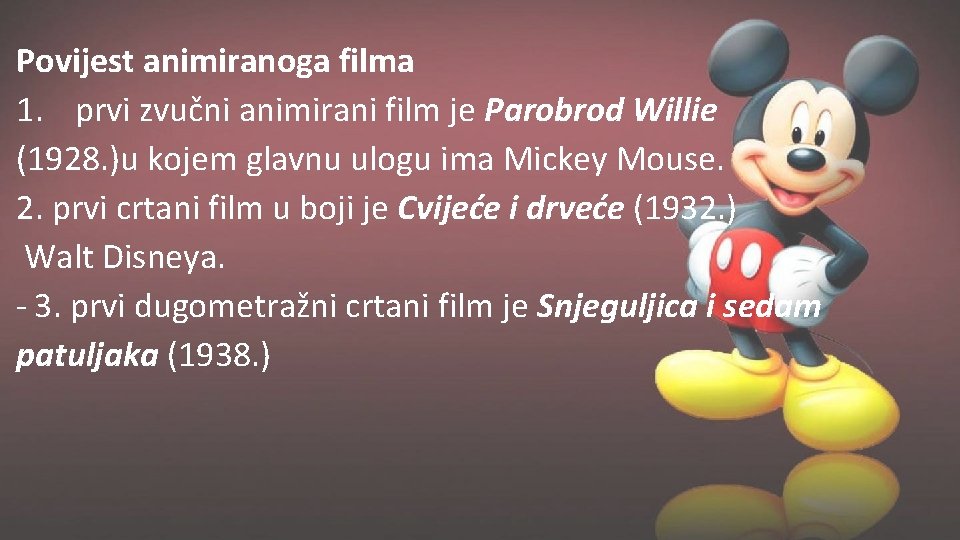 Povijest animiranoga filma 1. prvi zvučni animirani film je Parobrod Willie (1928. )u kojem