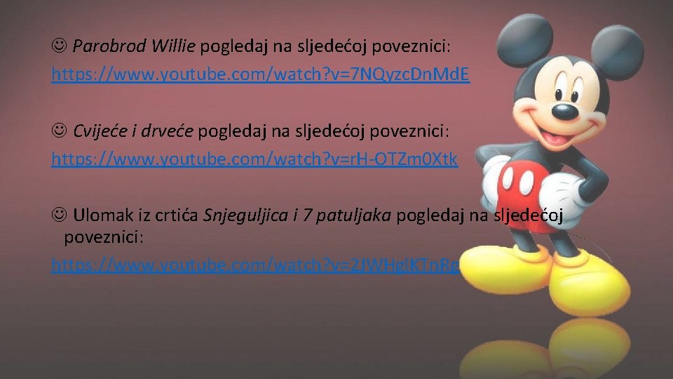  Parobrod Willie pogledaj na sljedećoj poveznici: https: //www. youtube. com/watch? v=7 NQyzc. Dn.