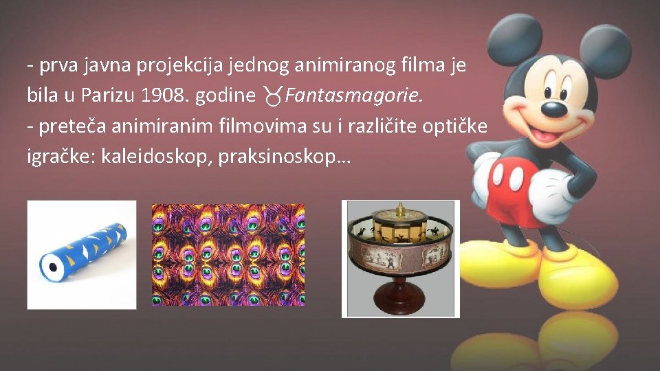 - prva javna projekcija jednog animiranog filma je bila u Parizu 1908. godine Fantasmagorie.