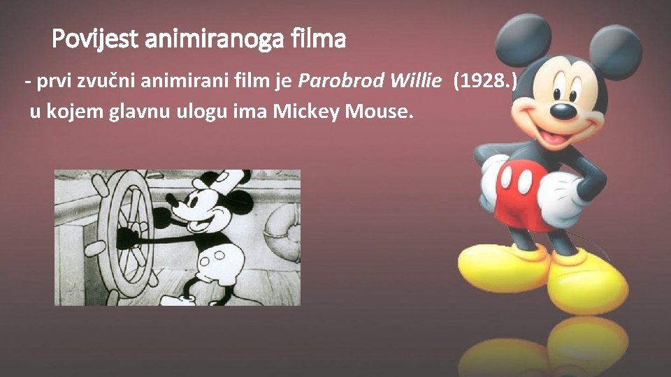 Povijest animiranoga filma - prvi zvučni animirani film je Parobrod Willie (1928. ) u