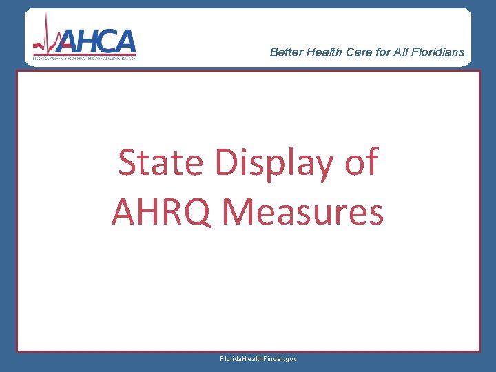 Better Health Care for All Floridians State Display of AHRQ Measures Florida. Health. Finder.