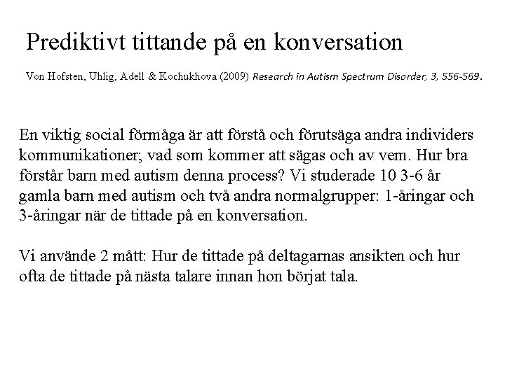 Prediktivt tittande på en konversation Von Hofsten, Uhlig, Adell & Kochukhova (2009) Research in