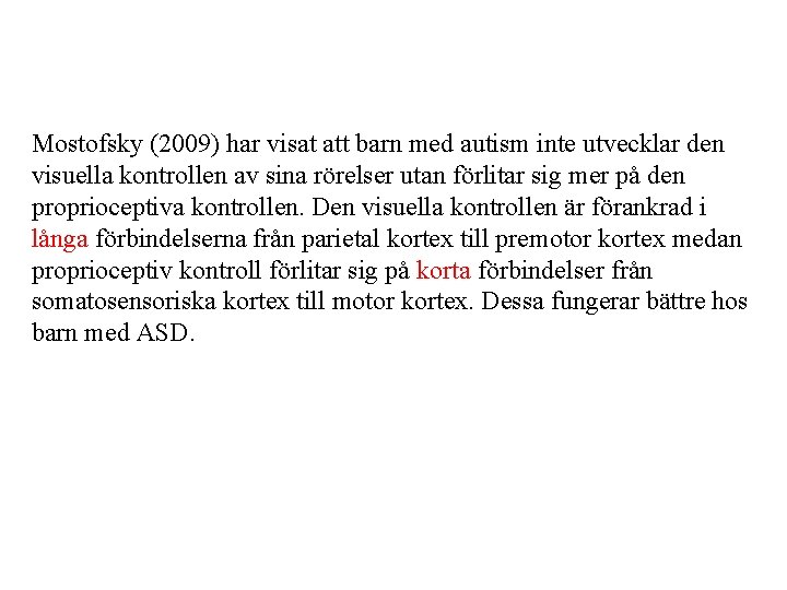 Mostofsky (2009) har visat att barn med autism inte utvecklar den visuella kontrollen av