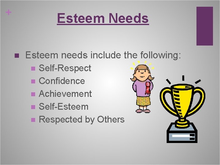 + Esteem Needs n Esteem needs include the following: n n n Self-Respect Confidence