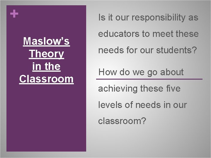 + Is it our responsibility as Maslow’s Theory in the Classroom educators to meet