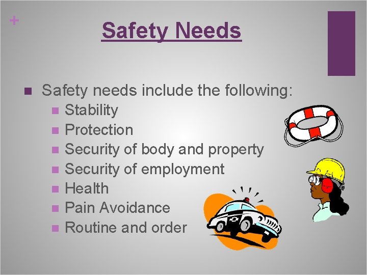 + Safety Needs n Safety needs include the following: n n n n Stability