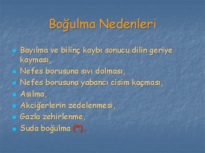 Boğulma Nedenleri n n n n Bayılma ve bilinç kaybı sonucu dilin geriye kayması,