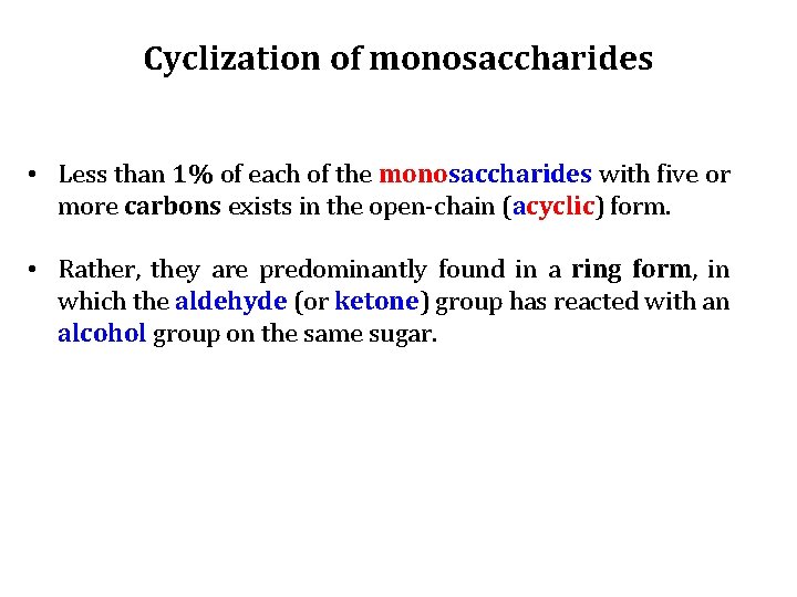 Cyclization of monosaccharides • Less than 1% of each of the monosaccharides with five