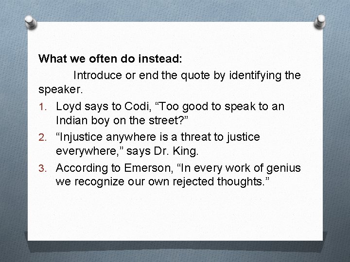 What we often do instead: Introduce or end the quote by identifying the speaker.