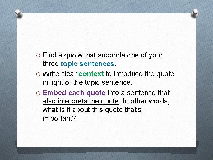 O Find a quote that supports one of your three topic sentences. O Write