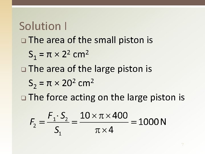 Solution I The area of the small piston is S 1 = π ×