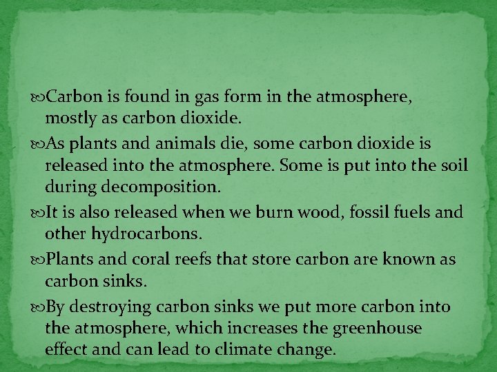  Carbon is found in gas form in the atmosphere, mostly as carbon dioxide.