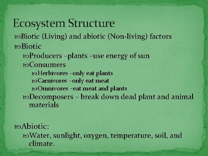 Ecosystem Structure Biotic (Living) and abiotic (Non-living) factors Biotic Producers –plants –use energy of