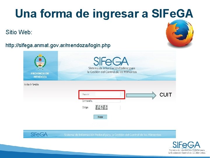 Una forma de ingresar a SIFe. GA Sitio Web: http: //sifega. anmat. gov. ar/mendoza/login.