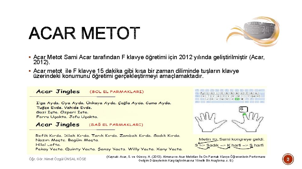 § Acar Metot Sami Acar tarafından F klavye öğretimi için 2012 yılında geliştirilmiştir (Acar,