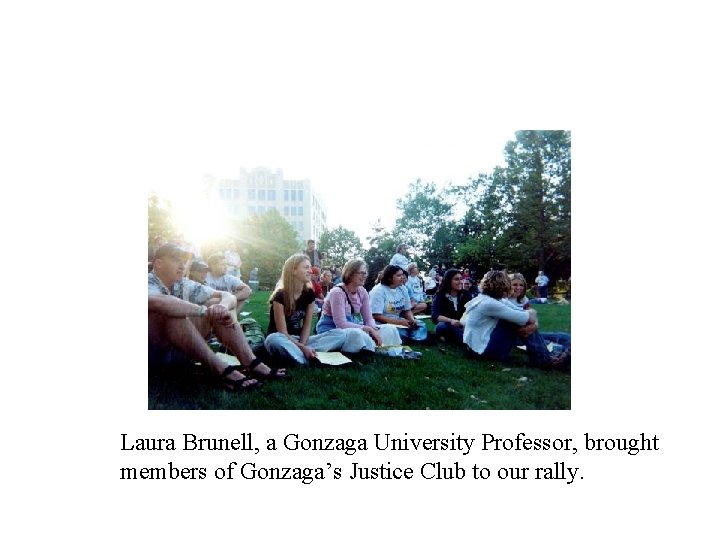 Laura Brunell, a Gonzaga University Professor, brought members of Gonzaga’s Justice Club to our
