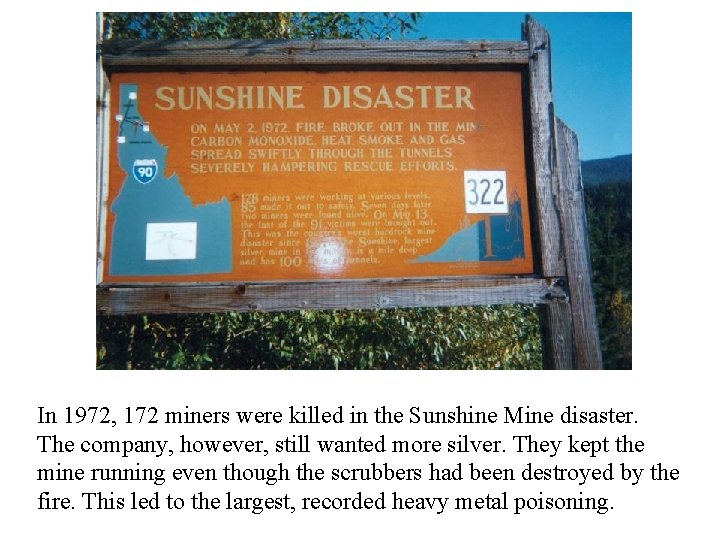 In 1972, 172 miners were killed in the Sunshine Mine disaster. The company, however,