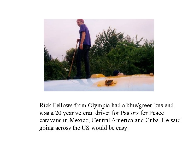 Rick Fellows from Olympia had a blue/green bus and was a 20 year veteran