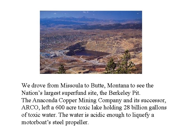 We drove from Missoula to Butte, Montana to see the Nation’s largest superfund site,