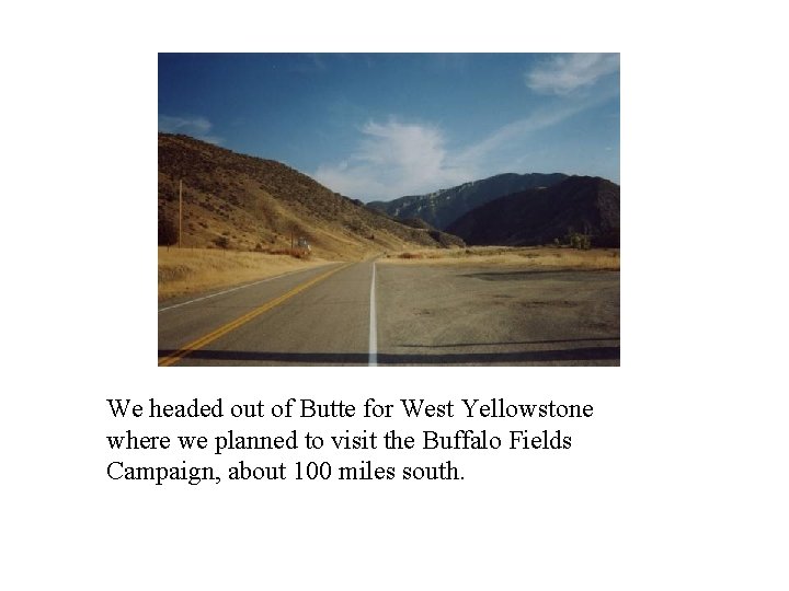 We headed out of Butte for West Yellowstone where we planned to visit the