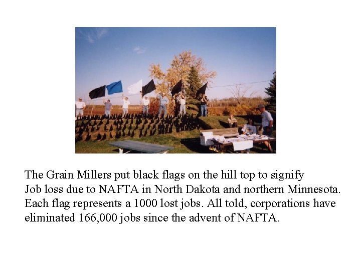 The Grain Millers put black flags on the hill top to signify Job loss