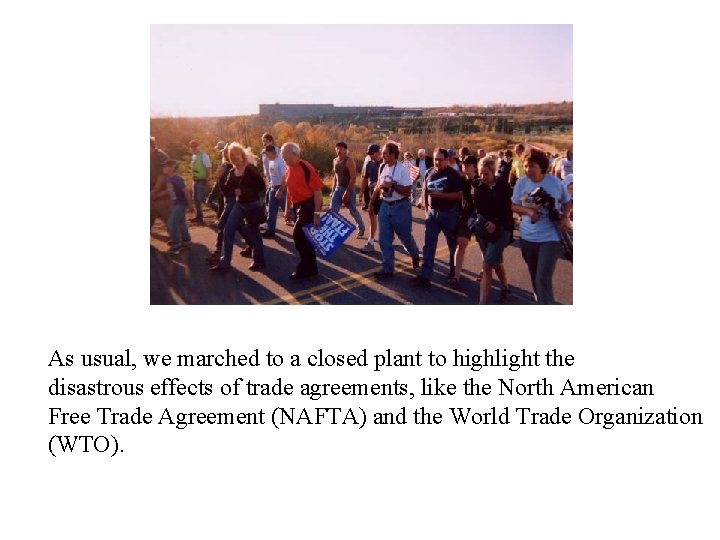 As usual, we marched to a closed plant to highlight the disastrous effects of