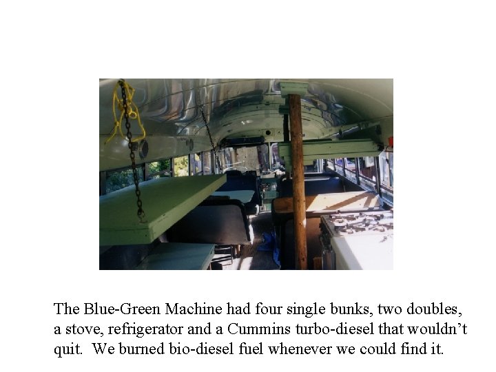 The Blue-Green Machine had four single bunks, two doubles, a stove, refrigerator and a