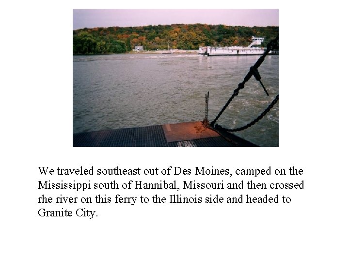 We traveled southeast out of Des Moines, camped on the Mississippi south of Hannibal,