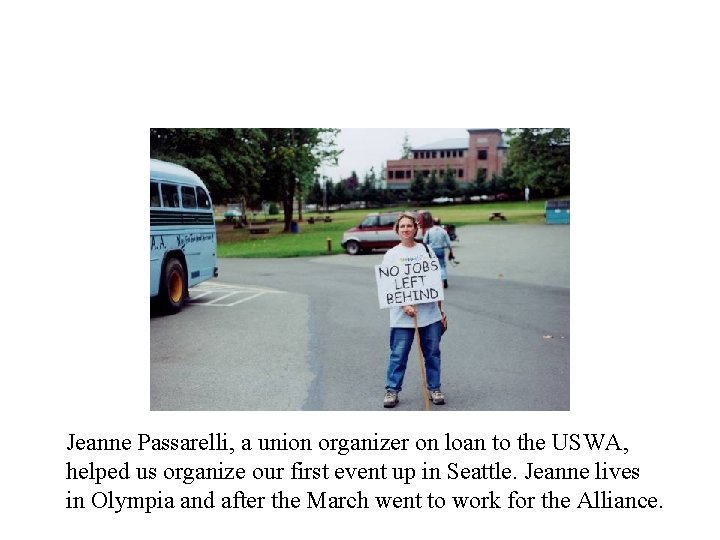 Jeanne Passarelli, a union organizer on loan to the USWA, helped us organize our