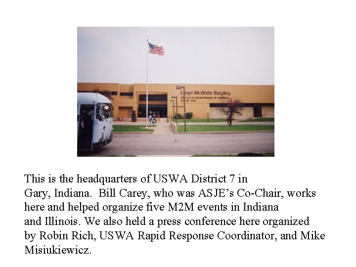 This is the headquarters of USWA District 7 in Gary, Indiana. Bill Carey, who