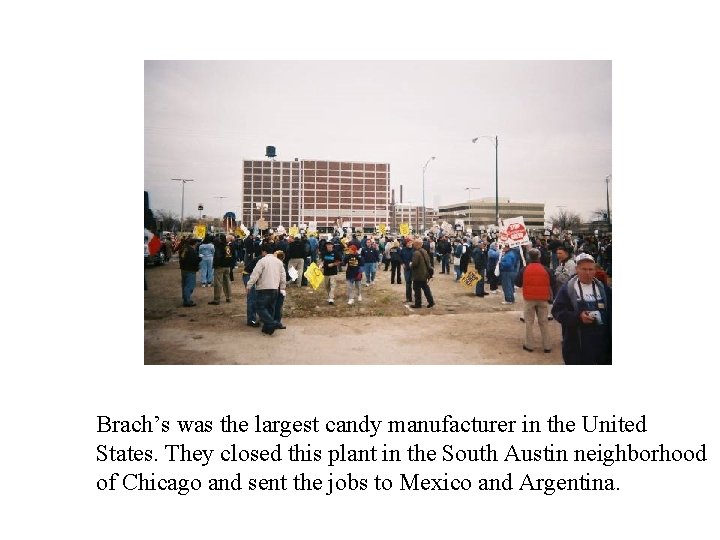 Brach’s was the largest candy manufacturer in the United States. They closed this plant