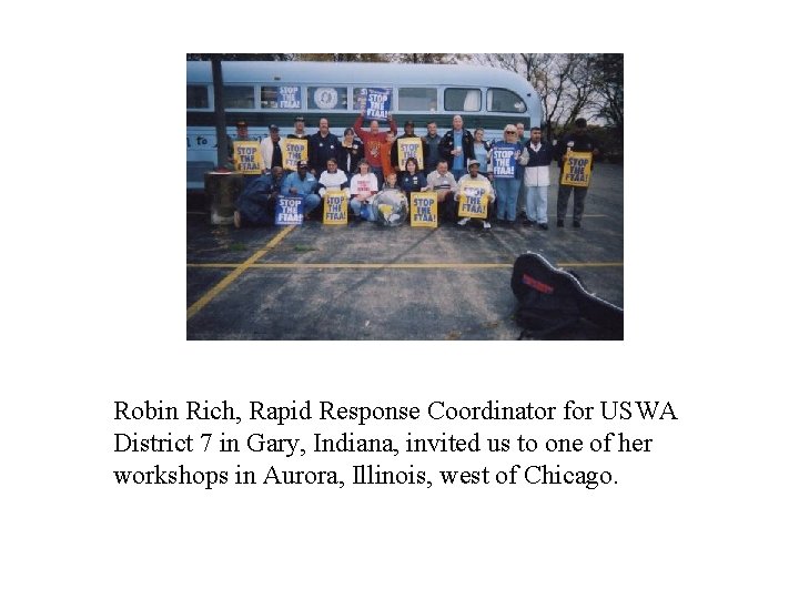 Robin Rich, Rapid Response Coordinator for USWA District 7 in Gary, Indiana, invited us