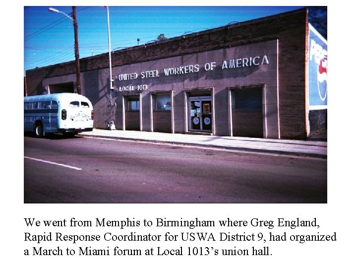 We went from Memphis to Birmingham where Greg England, Rapid Response Coordinator for USWA