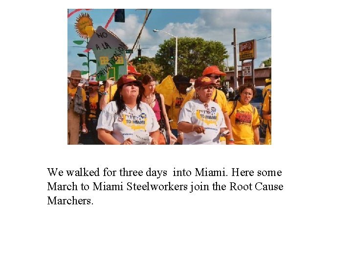 We walked for three days into Miami. Here some March to Miami Steelworkers join