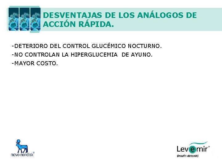 DESVENTAJAS DE LOS ANÁLOGOS DE ACCIÓN RÁPIDA. -DETERIORO DEL CONTROL GLUCÉMICO NOCTURNO. -NO CONTROLAN