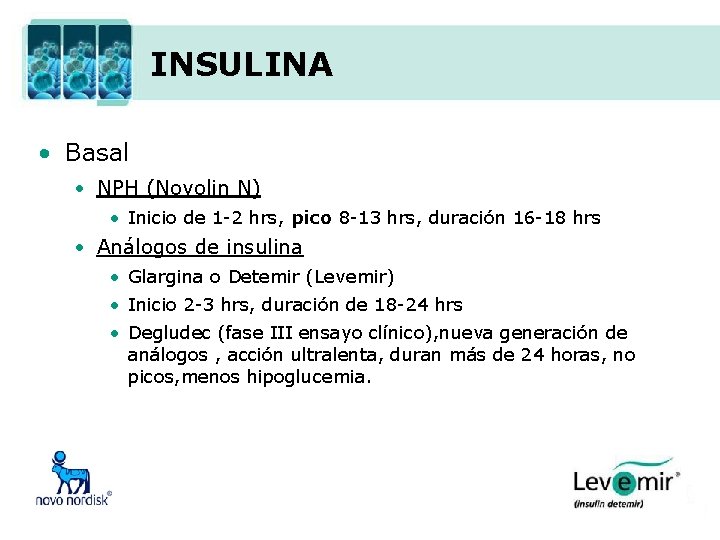 INSULINA • Basal • NPH (Novolin N) • Inicio de 1 -2 hrs, pico