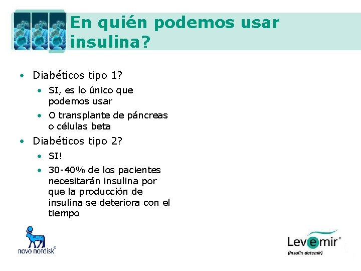 En quién podemos usar insulina? • Diabéticos tipo 1? • SI, es lo único